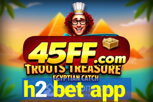 h2 bet app